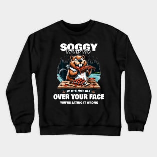 Soggy Beaver Bbq If It'S Not All Over Your Face Beaver Crewneck Sweatshirt